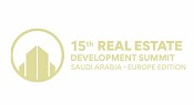 15th Real Estate Development Summit - Saudi Arabia | Europe Edition