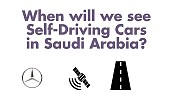 Self-Driving cars: When Will they Make It To Saudi Arabia?